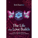 The Life That Love Builds: How to Come Home to Yourself by Letting Go of Normal