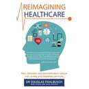 Reimagining Healthcare: How clinicians and administrators reduce risk, waste and disjointed services