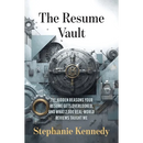The Resume Vault: A Proven Framework to Build High-Impact Resumes That Win Interviews