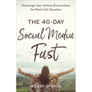 The 40-Day Social Media Fast: Exchange Your Online Distractions for Real-Life Devotion