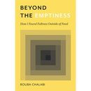 Beyond the Emptiness: How I Found Fullness Outside of Food