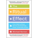 The Ritual Effect: From Habit to Ritual, Harness the Surprising Power of Everyday Actions