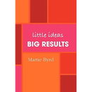 Little Ideas, Big Results