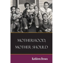 Motherhood, Mother Should