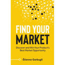 Find Your Market: Discover and Win Your Product's Best Market Opportunity