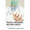 Politics, Propaganda, and Public Health: A Case Study in Health Communication and Public Trust