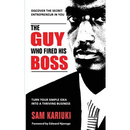 The Guy Who Fired His Boss: Discover The Secret Entrepreneur In You