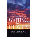 Waiting for Heaven: Stories and Poems that Inspire Faith, Hope and Trust