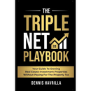 The Triple Net PlayBook: Your Guide to Owing Real Estate Investment Properties Without Paying for the Property Tax