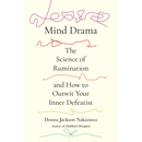 Mind Drama: The Science of Rumination and How to Outwit Your Inner Defeatist