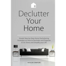 Declutter Your Home: Simple Step-by-Step Home Decluttering Strategies on How to Declutter and Organize to De-Stress and Simplify Your Life