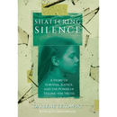 Shattering Silence: A Story of Survival, Justice, and the Power of Telling the Truth