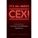 It's All about CEX!: The Essential Guide to Customer and Employee Experience