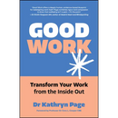 Good Work: Transform Your Work from the Inside Out