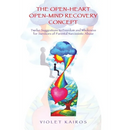 The Open-Heart Open-Mind Recovery Concept: Twelve Suggestions to Freedom and Wholeness for Survivors of Parental Narcissistic Abuse