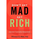 Don't Get Mad, Get Rich: Become Financially Independent