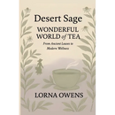 Desert Sage Wonderful World of Tea: From Ancient Leaves to Modern Wellness