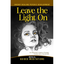 Leave the Light On: How to Turn Past Trauma into Psychic Power-An Alchemist's Psychic Development Masterclass with Meditations, Exercises, and Energy