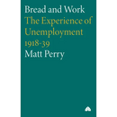 Bread and Work: The Experience of Unemployment 1918-39