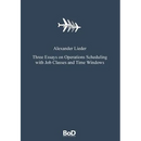 Three Essays on Operations Scheduling with Job Classes and Time Windows