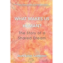 What Makes Us Human?: The Story of a Shared Dream