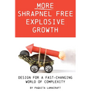 More Shrapnel Free Explosive Growth: Design for a fast-changing world of complexity