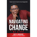 Navigating Change - My Story: My Story: Timeless Secrets for Growth in an Ever-Changing World