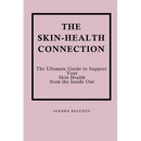 The Skin-Health Connection: The Ultimate Guide to Support Your Skin Health from the Inside Out