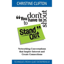 You Don't Have to Shout to Stand Out: Networking Conversations That Inspire Interest and Create Connections (Techniques from a Quiet Entrepreneur)