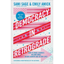Democracy in Retrograde: How to Make Changes Big and Small in Our Country and in Our Lives
