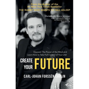 Create your Future: Discover the Power of the Mind and Learn How to Take Full Control of Your Life!
