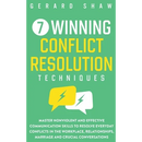 7 Winning Conflict Resolution Techniques: Master Nonviolent and Effective Communication Skills to Resolve Everyday Conflicts in the Workplace, Relatio