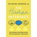 The Human Interface: How Workers Can Step Into the Tech Conversation--And Lead It
