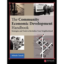 The Community Economic Development Handbook: Strategies and Tools to Revitalize Your Neighborhood