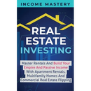 Real Estate Investing: Master Rentals And Build Your Empire And Passive Income With Apartment Rentals, Multifamily Homes And Commercial Real Estate Fl