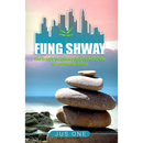 Fung Shway: How to Apply the Ancient Principles of Feng Shui to A Modern Day Lifestyle