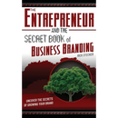 The Entrepreneur and the Secret Book of Business Branding: Uncover the Secrets of Growing Your Brand