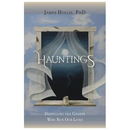 Hauntings - Dispelling the Ghosts Who Run Our Lives