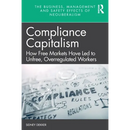 Compliance Capitalism: How Free Markets Have Led to Unfree, Overregulated Workers