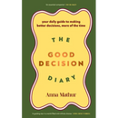 The Good Decision Diary: Your Daily Guide to Making Better Decisions, More of the Time