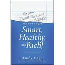 Why You're Dumb, Sick and Broke...and How to Get Smart, Healthy and Rich!