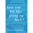 Have You Felt Like Giving Up Lately?: Finding Hope and Healing When You Feel Discouraged