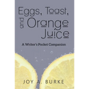 Eggs, Toast, and Orange Juice: A Writer's Pocket Companion