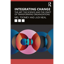 Integrating Change: The Art, the Science and the Craft of Transforming Organizations
