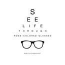 See Life Through Rose-Colored Glasses