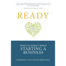 Ready: What to Expect When Starting a Business