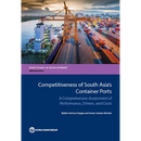 Competitiveness of South Asia's Container Ports: A Comprehensive Assessment of Performance, Drivers, and Costs