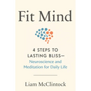 Fit Mind: 4 Steps to Lasting Bliss--Neuroscience and Meditation for Daily Life