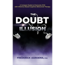 The Doubt Illusion: A Compact Guide to Overcome OCD with Inference-Based Cognitive Behavioral Therapy
