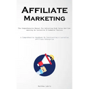 Affiliate Marketing: The Comprehensive Manual For Achieving High Sales And Commencing An Lucrative E-Commerce Venture (A Comprehensive Handbook On Con